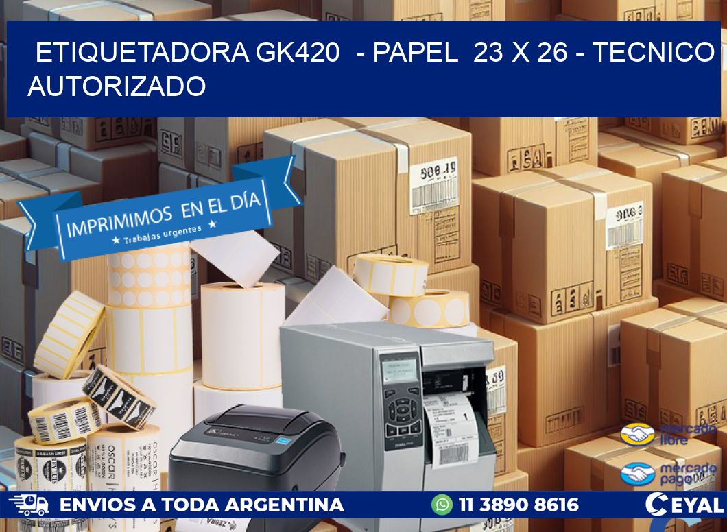 ETIQUETADORA GK420  - PAPEL  23 x 26 - TECNICO AUTORIZADO