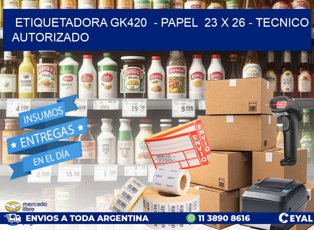 ETIQUETADORA GK420  - PAPEL  23 x 26 - TECNICO AUTORIZADO