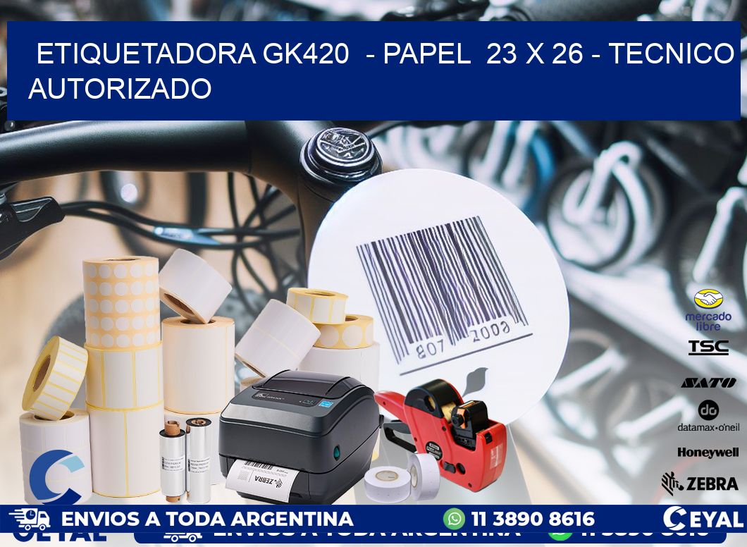 ETIQUETADORA GK420  - PAPEL  23 x 26 - TECNICO AUTORIZADO