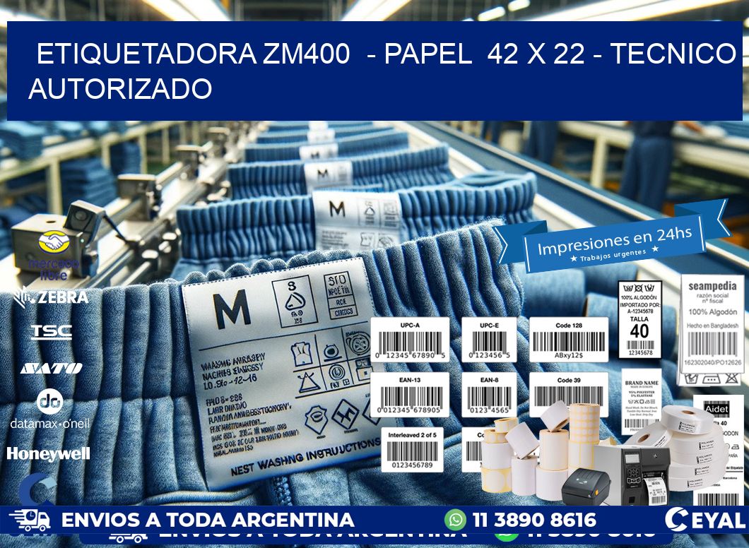 ETIQUETADORA ZM400  - PAPEL  42 x 22 - TECNICO AUTORIZADO