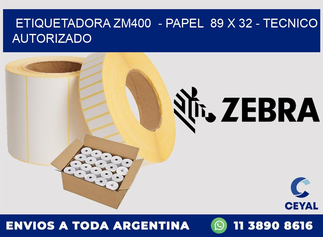 ETIQUETADORA ZM400  - PAPEL  89 x 32 - TECNICO AUTORIZADO