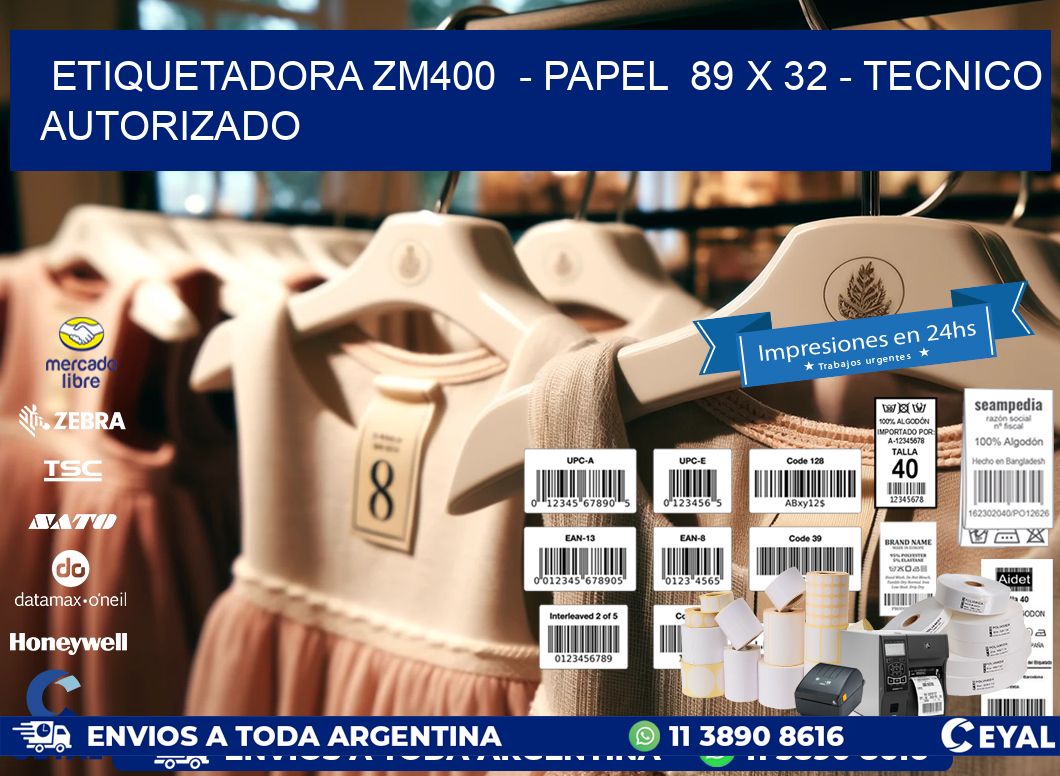 ETIQUETADORA ZM400  – PAPEL  89 x 32 – TECNICO AUTORIZADO