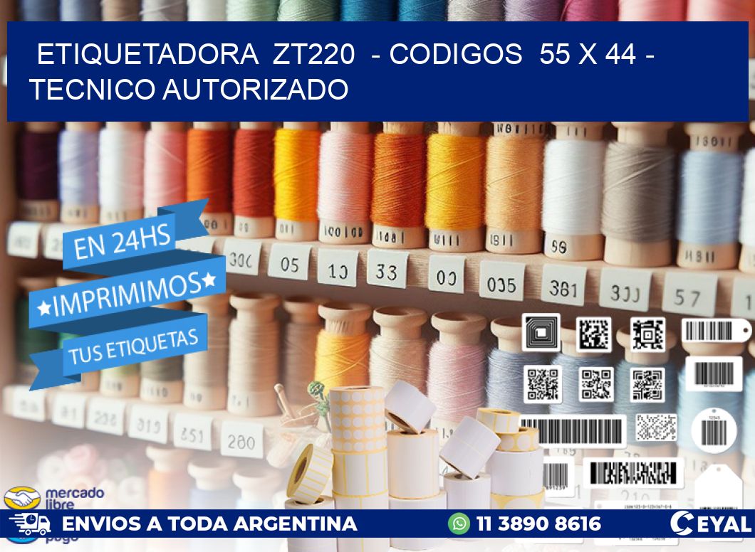 ETIQUETADORA  ZT220  - CODIGOS  55 x 44 - TECNICO AUTORIZADO