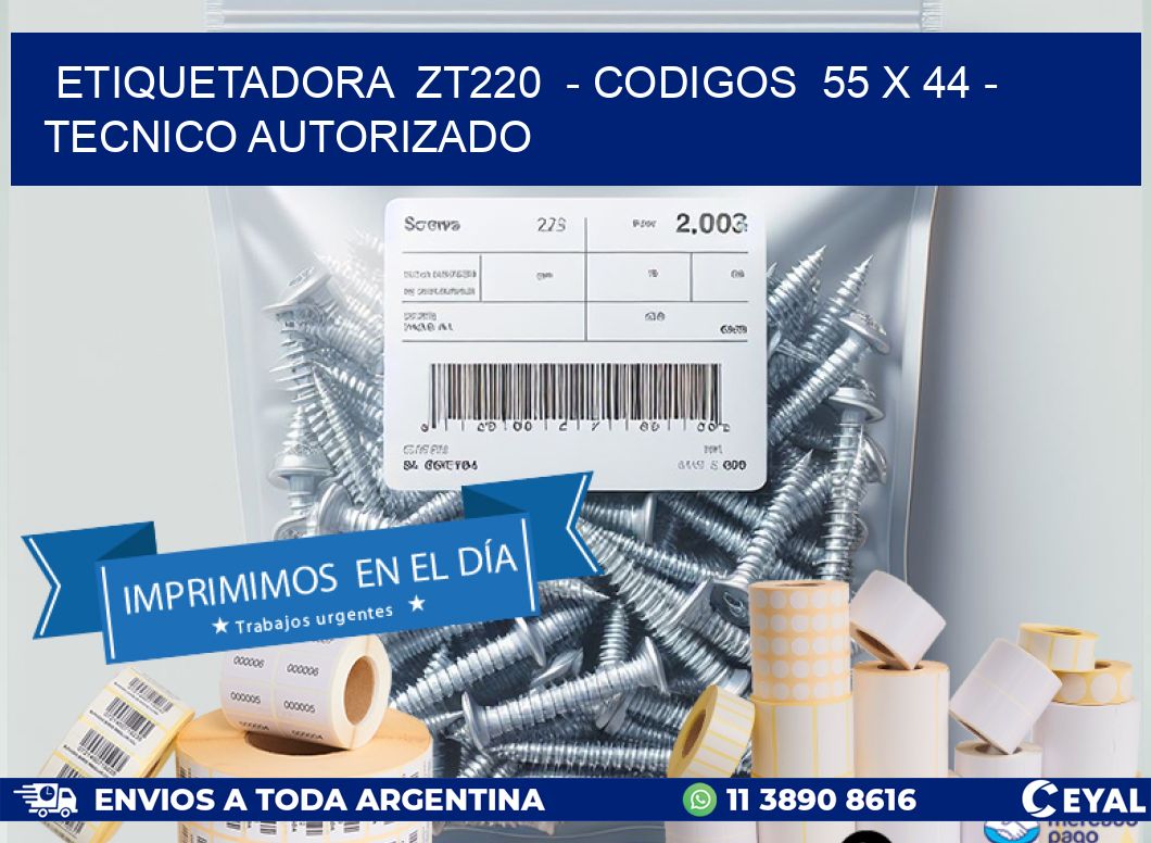 ETIQUETADORA  ZT220  – CODIGOS  55 x 44 – TECNICO AUTORIZADO