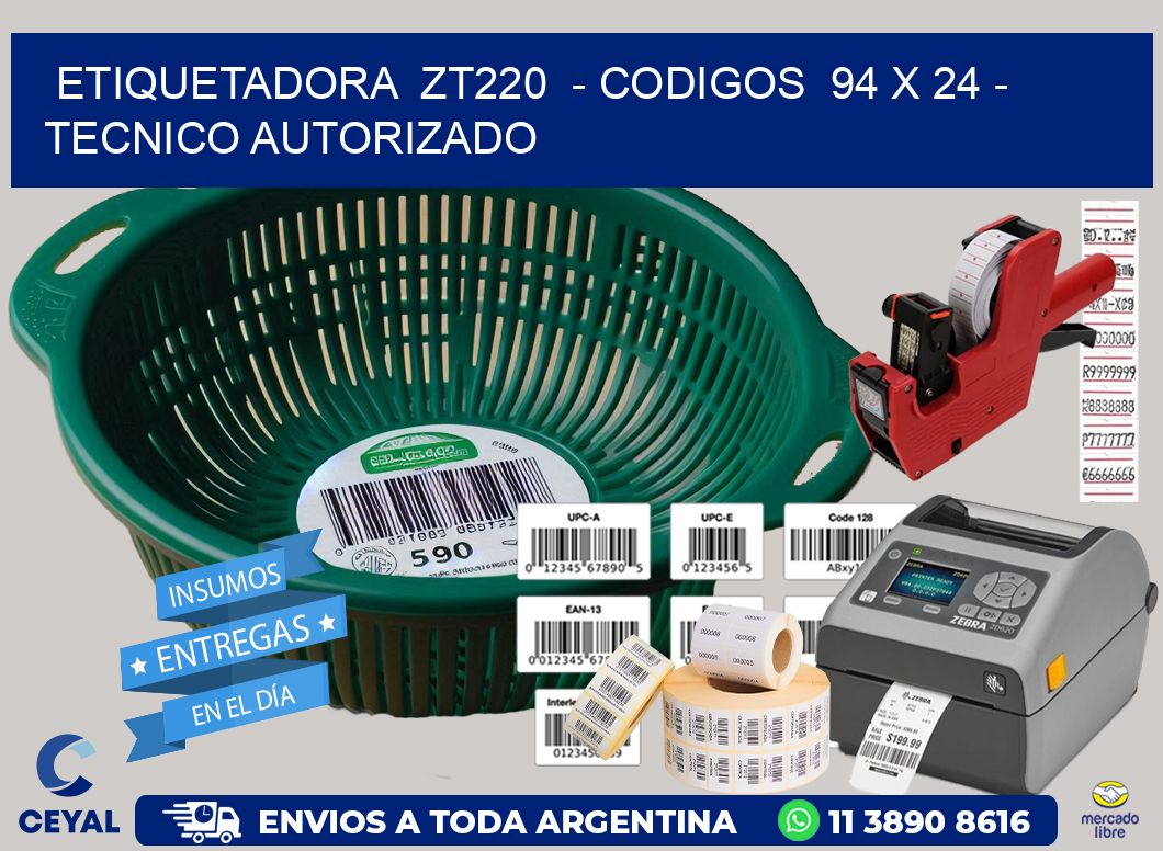 ETIQUETADORA  ZT220  - CODIGOS  94 x 24 - TECNICO AUTORIZADO