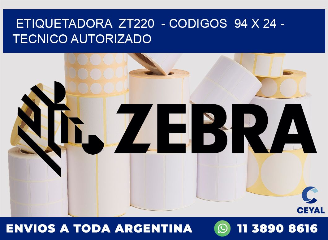 ETIQUETADORA  ZT220  - CODIGOS  94 x 24 - TECNICO AUTORIZADO