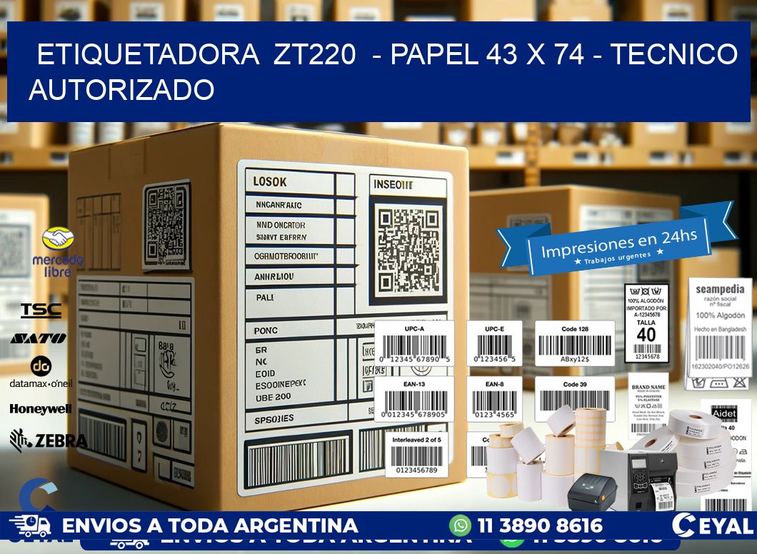 ETIQUETADORA  ZT220  - PAPEL 43 x 74 - TECNICO AUTORIZADO