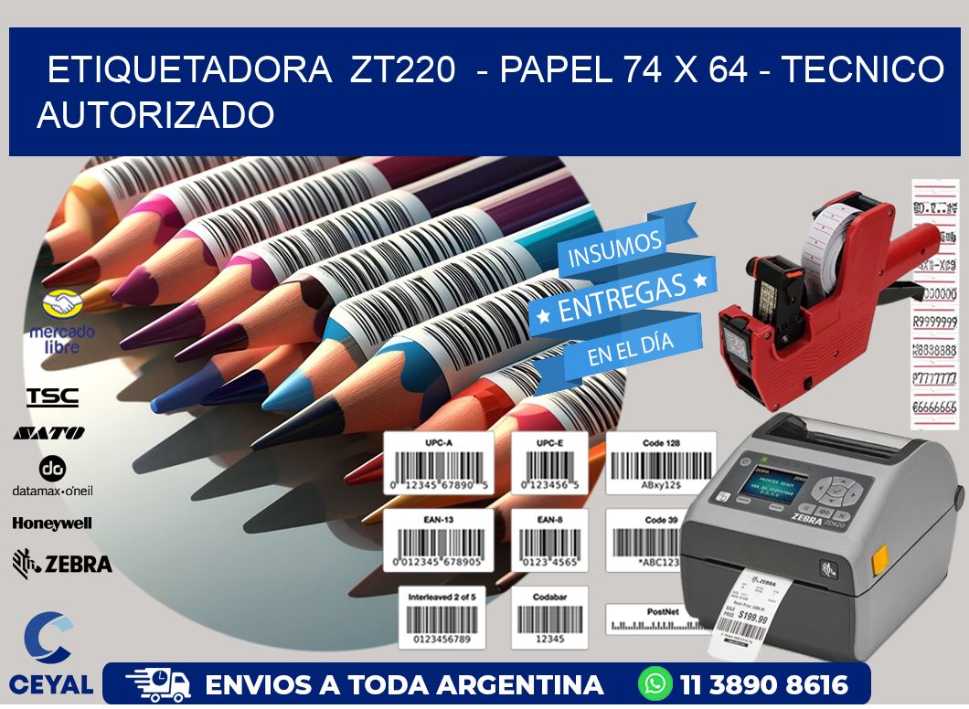 ETIQUETADORA  ZT220  - PAPEL 74 x 64 - TECNICO AUTORIZADO