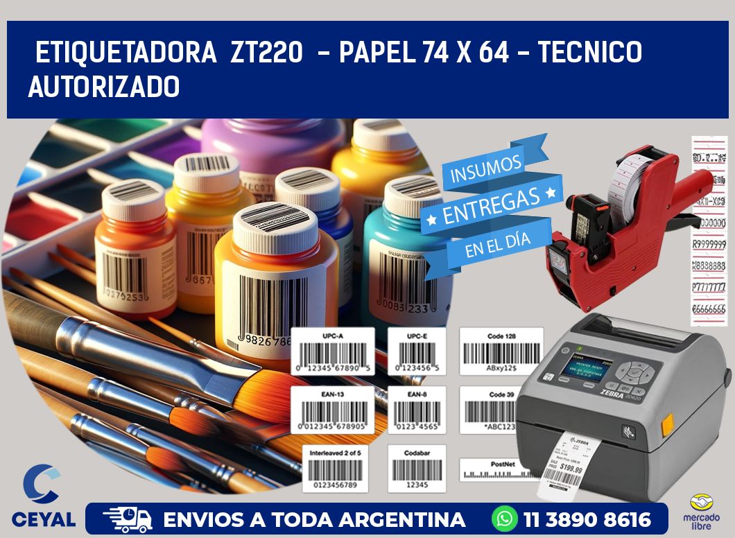 ETIQUETADORA  ZT220  - PAPEL 74 x 64 - TECNICO AUTORIZADO