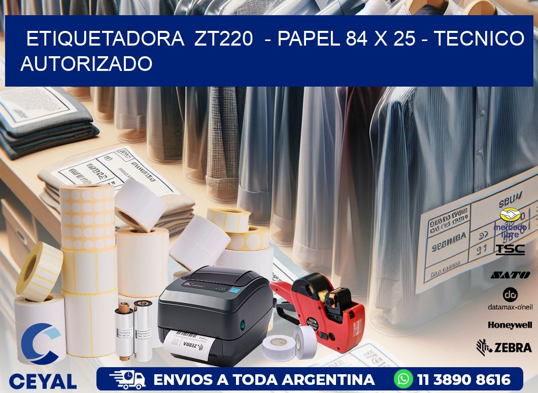 ETIQUETADORA  ZT220  - PAPEL 84 x 25 - TECNICO AUTORIZADO