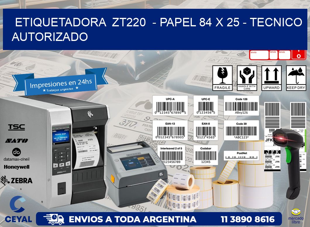 ETIQUETADORA  ZT220  - PAPEL 84 x 25 - TECNICO AUTORIZADO