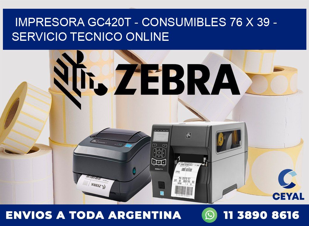 IMPRESORA GC420T - CONSUMIBLES 76 x 39 - SERVICIO TECNICO ONLINE