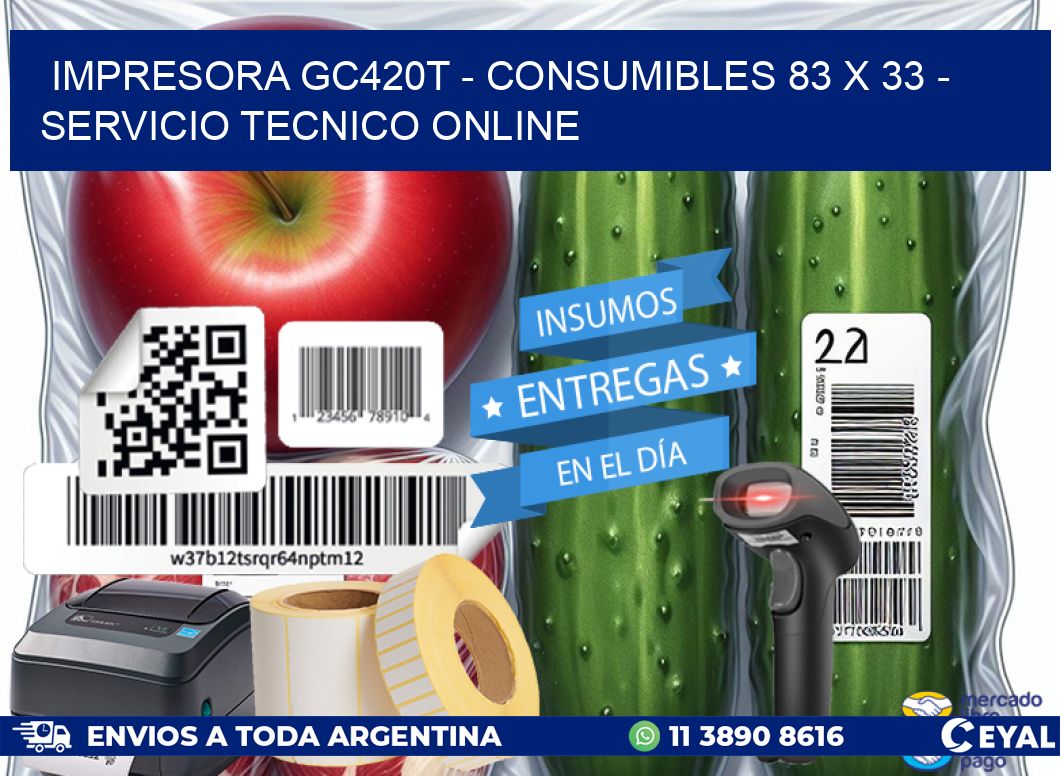 IMPRESORA GC420T - CONSUMIBLES 83 x 33 - SERVICIO TECNICO ONLINE