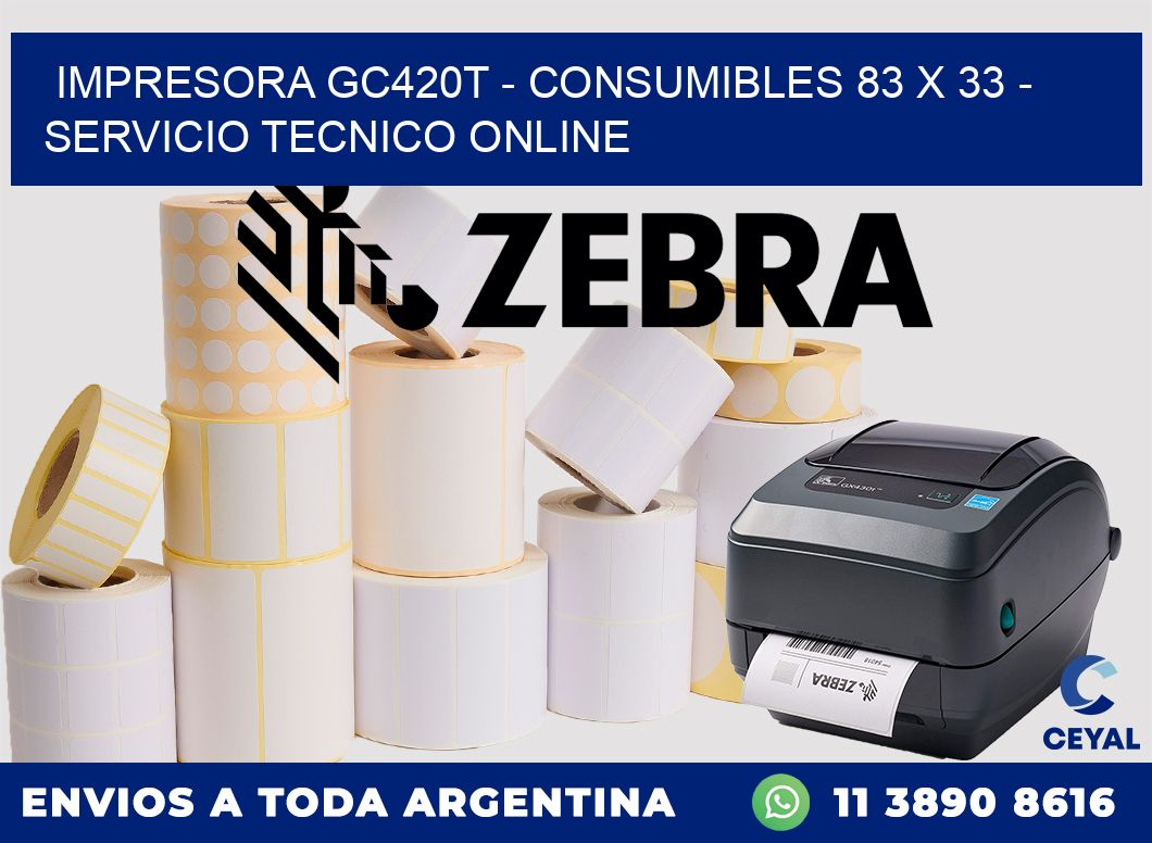 IMPRESORA GC420T - CONSUMIBLES 83 x 33 - SERVICIO TECNICO ONLINE