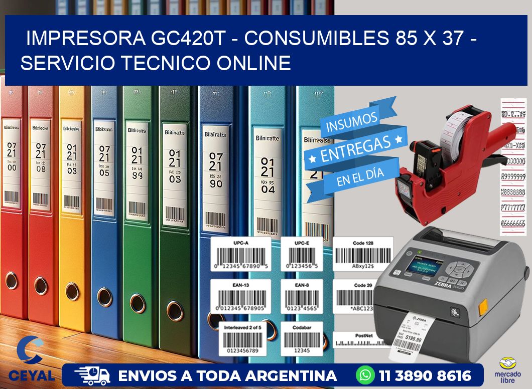 IMPRESORA GC420T - CONSUMIBLES 85 x 37 - SERVICIO TECNICO ONLINE