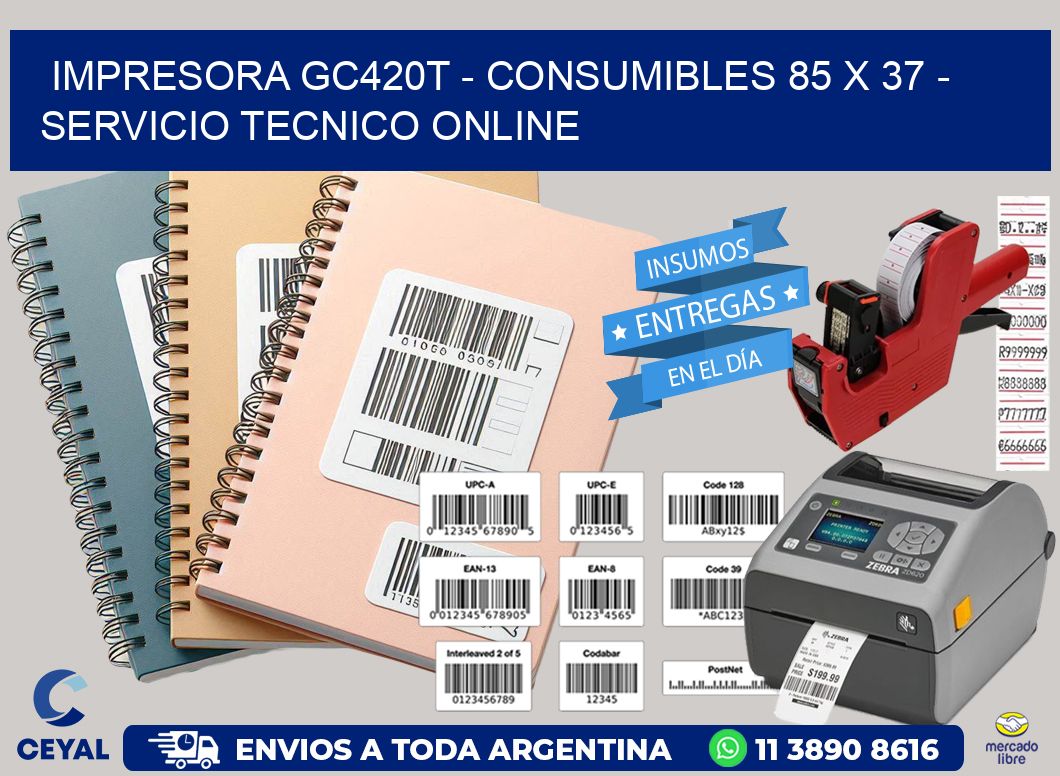IMPRESORA GC420T – CONSUMIBLES 85 x 37 – SERVICIO TECNICO ONLINE