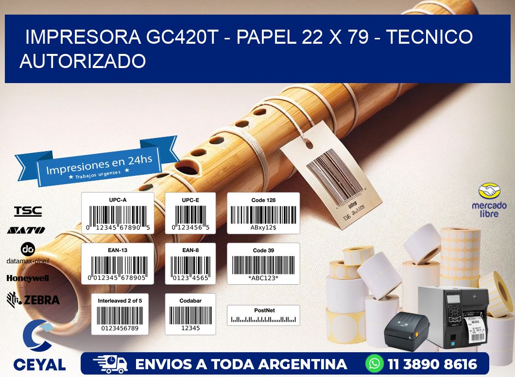 IMPRESORA GC420T - PAPEL 22 x 79 - TECNICO AUTORIZADO