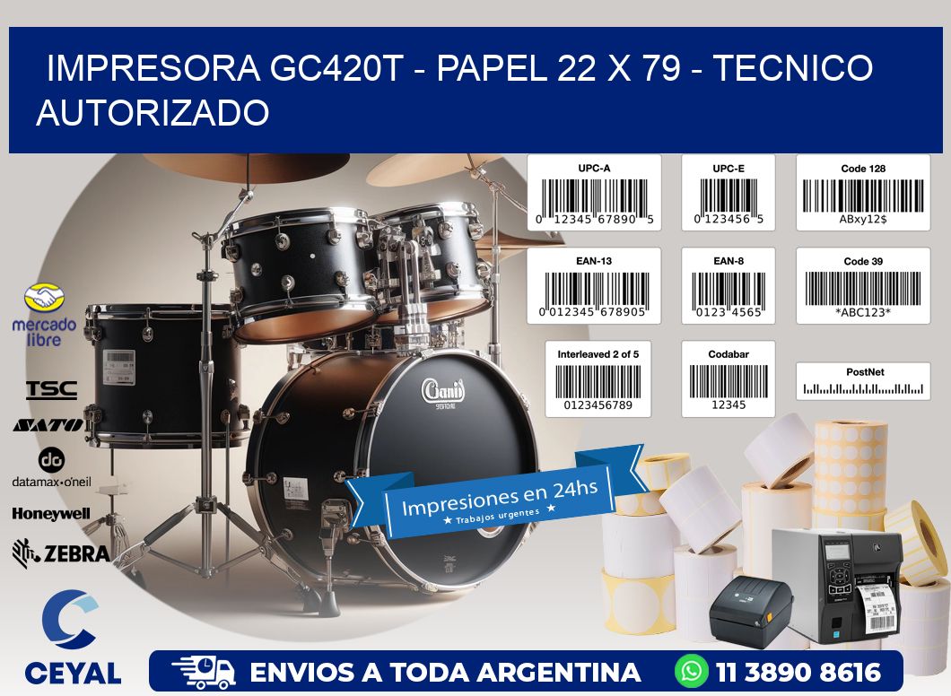 IMPRESORA GC420T - PAPEL 22 x 79 - TECNICO AUTORIZADO