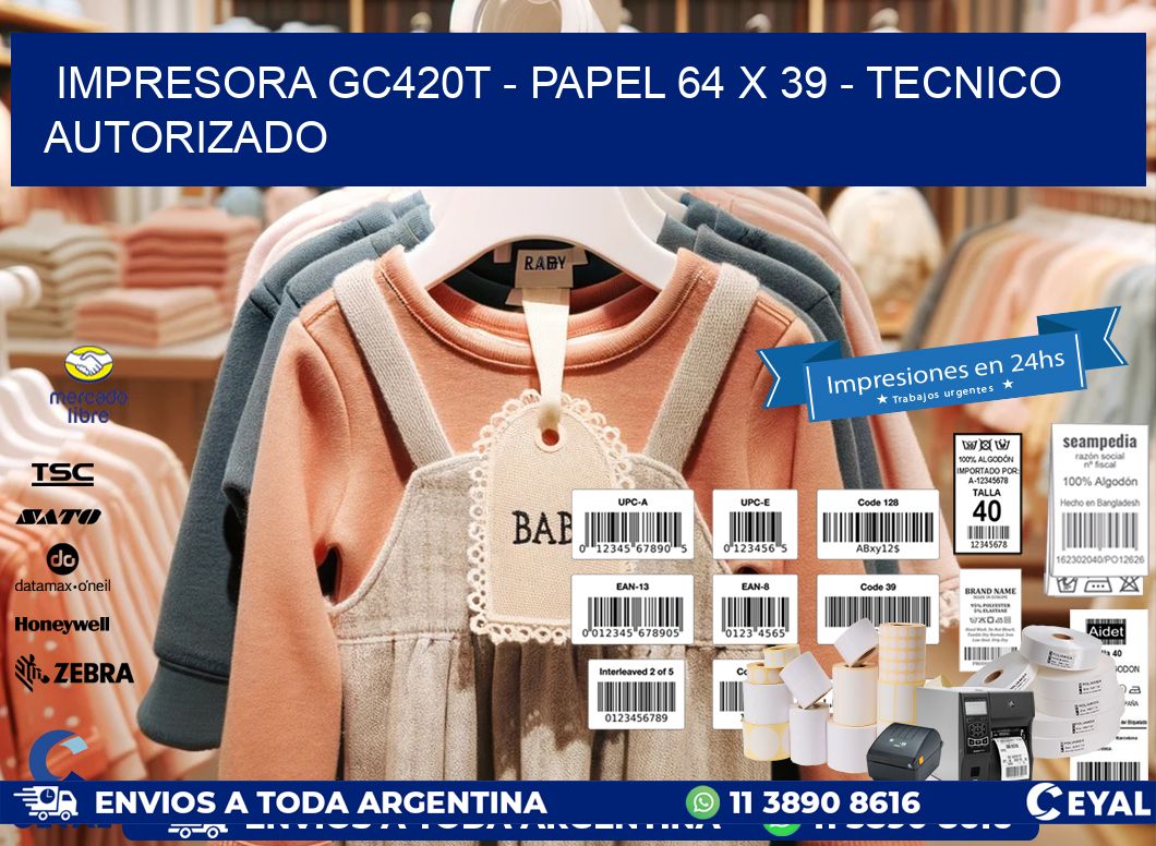 IMPRESORA GC420T - PAPEL 64 x 39 - TECNICO AUTORIZADO