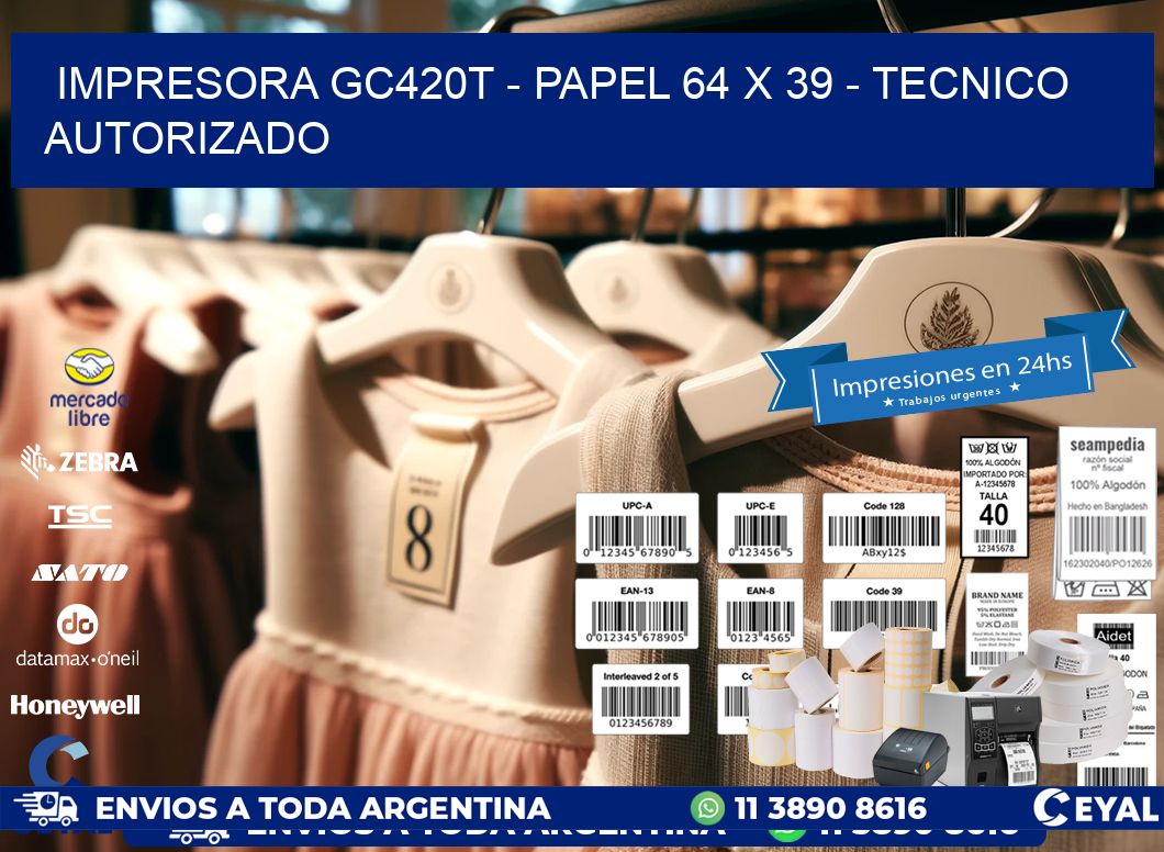 IMPRESORA GC420T – PAPEL 64 x 39 – TECNICO AUTORIZADO