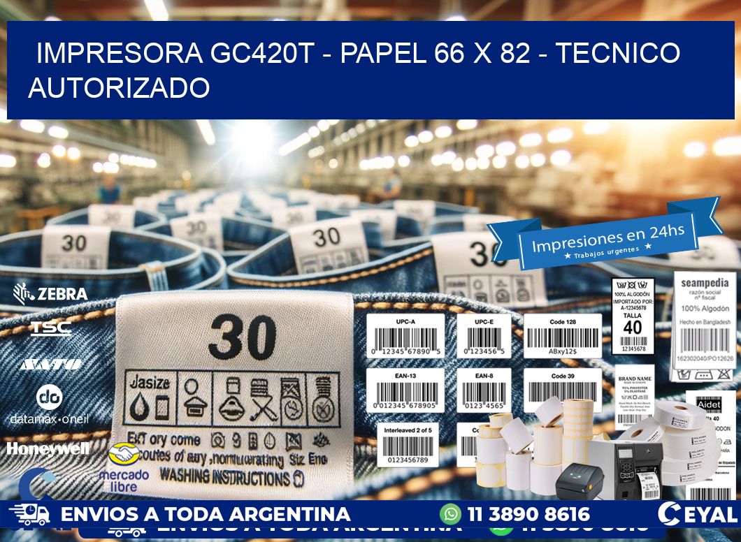 IMPRESORA GC420T - PAPEL 66 x 82 - TECNICO AUTORIZADO