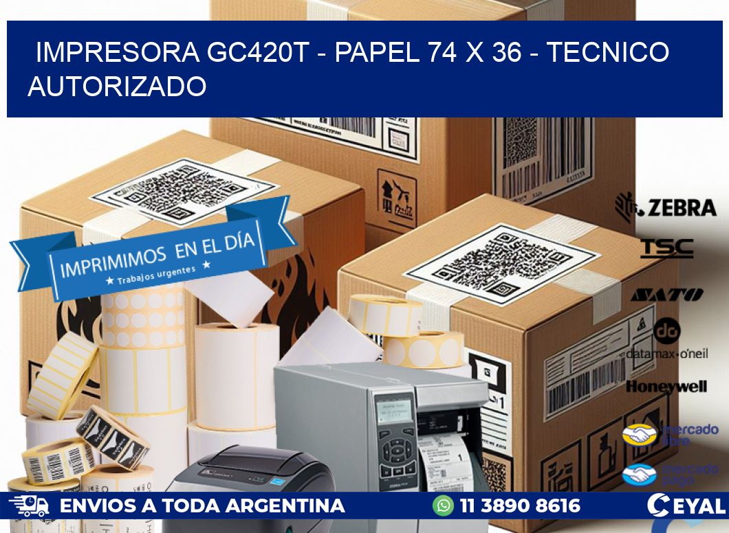 IMPRESORA GC420T - PAPEL 74 x 36 - TECNICO AUTORIZADO