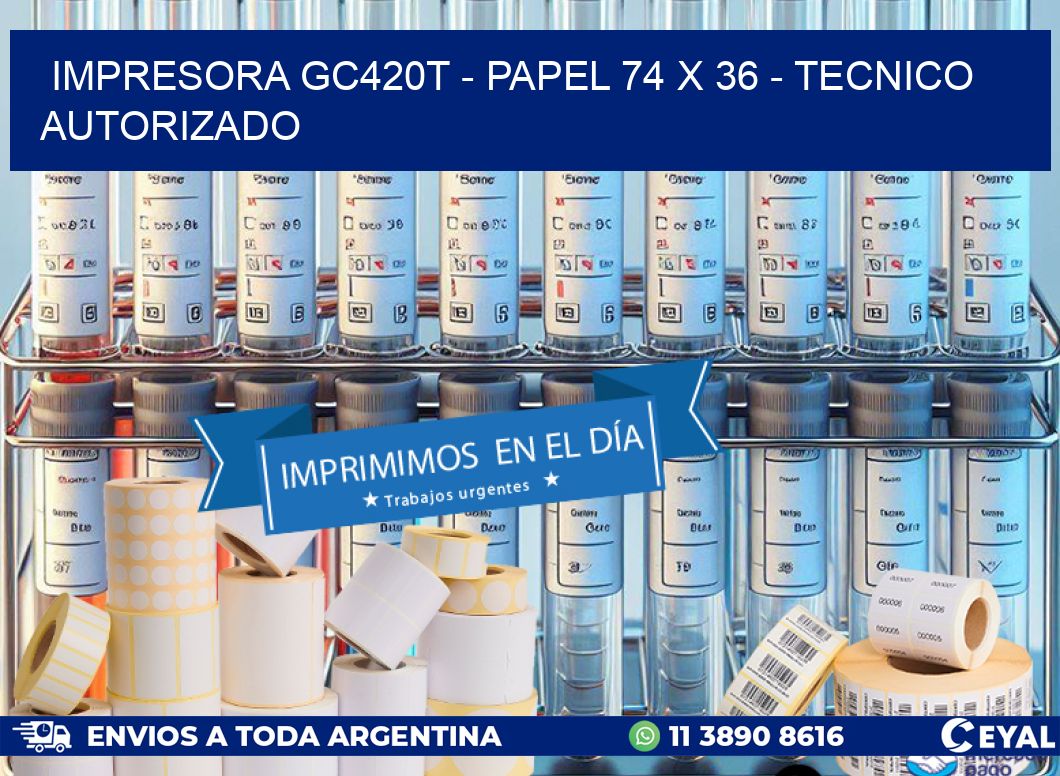 IMPRESORA GC420T – PAPEL 74 x 36 – TECNICO AUTORIZADO