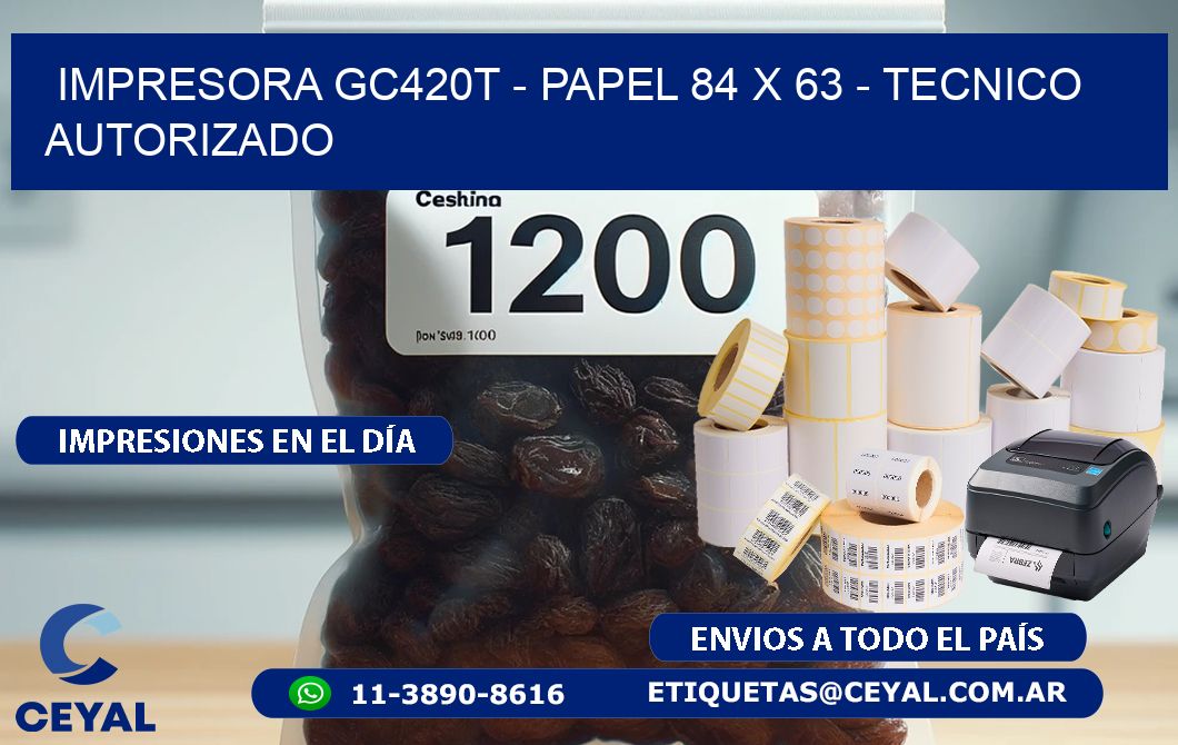 IMPRESORA GC420T - PAPEL 84 x 63 - TECNICO AUTORIZADO