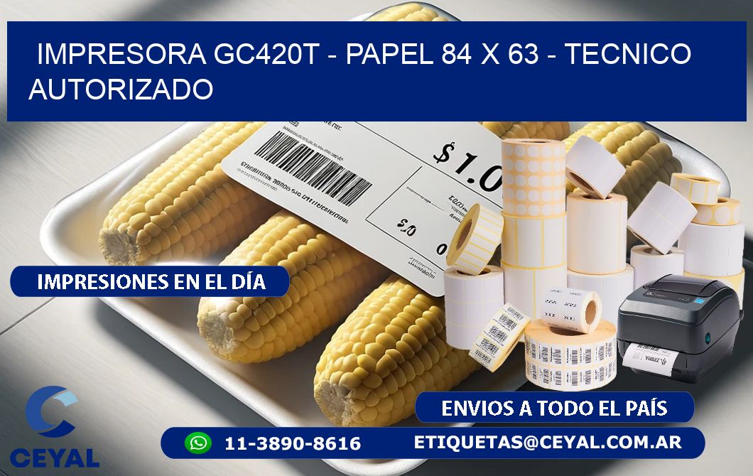 IMPRESORA GC420T - PAPEL 84 x 63 - TECNICO AUTORIZADO