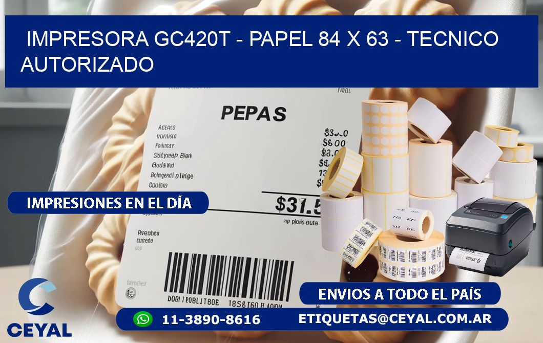 IMPRESORA GC420T - PAPEL 84 x 63 - TECNICO AUTORIZADO