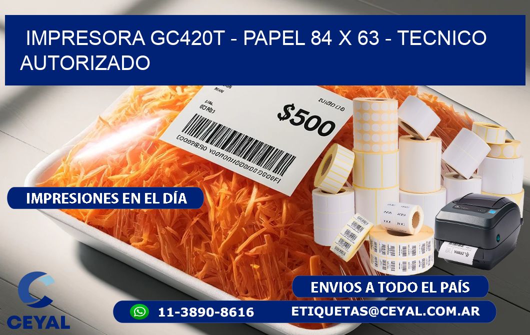 IMPRESORA GC420T – PAPEL 84 x 63 – TECNICO AUTORIZADO