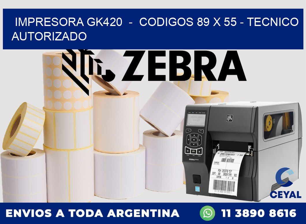 IMPRESORA GK420  -  CODIGOS 89 x 55 - TECNICO AUTORIZADO