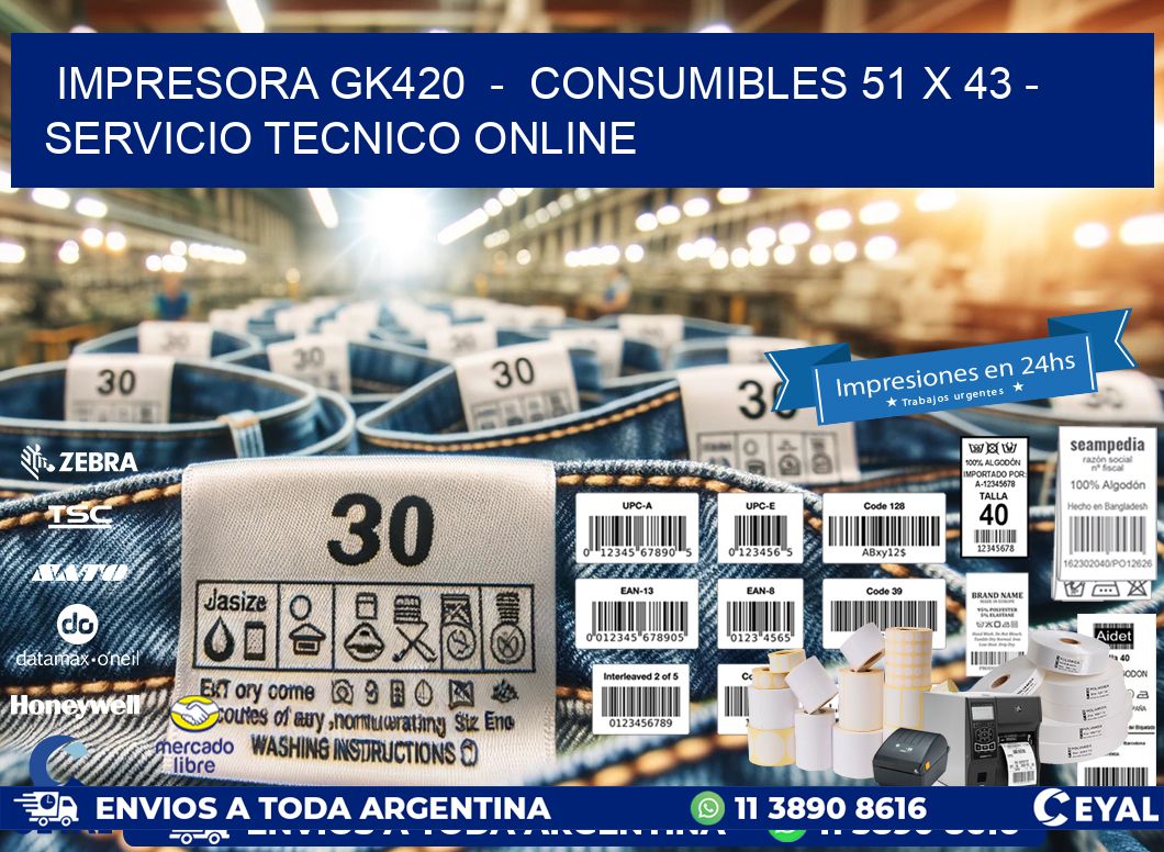 IMPRESORA GK420  -  CONSUMIBLES 51 x 43 - SERVICIO TECNICO ONLINE