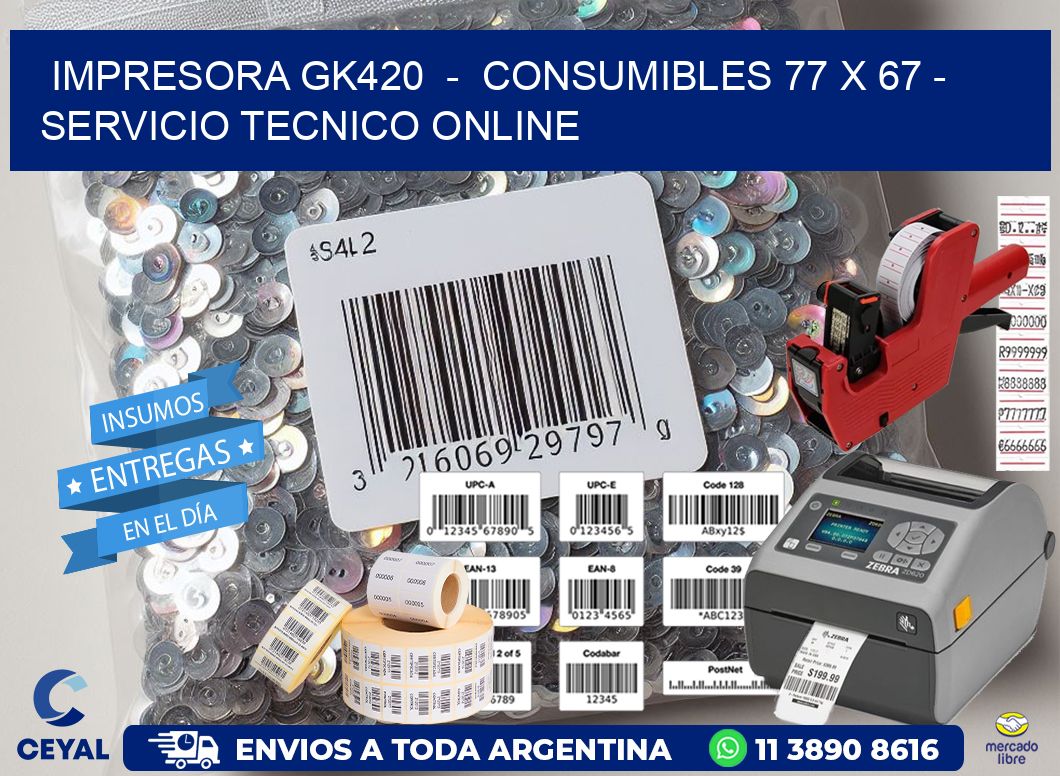 IMPRESORA GK420  -  CONSUMIBLES 77 x 67 - SERVICIO TECNICO ONLINE