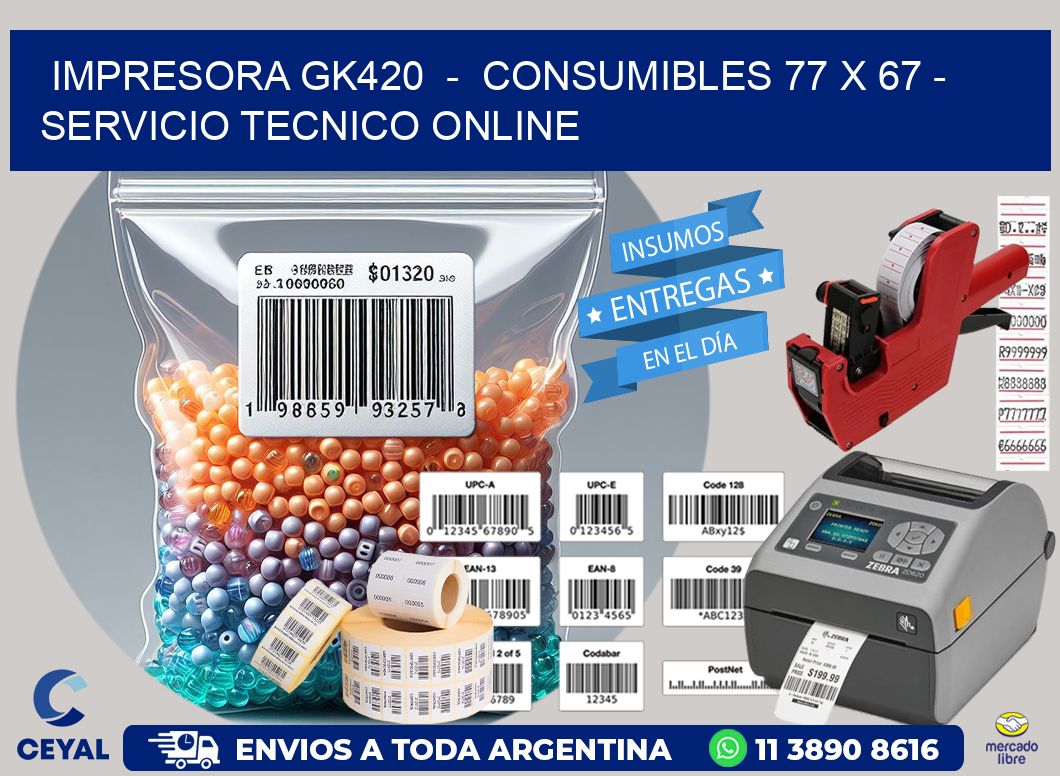 IMPRESORA GK420  -  CONSUMIBLES 77 x 67 - SERVICIO TECNICO ONLINE