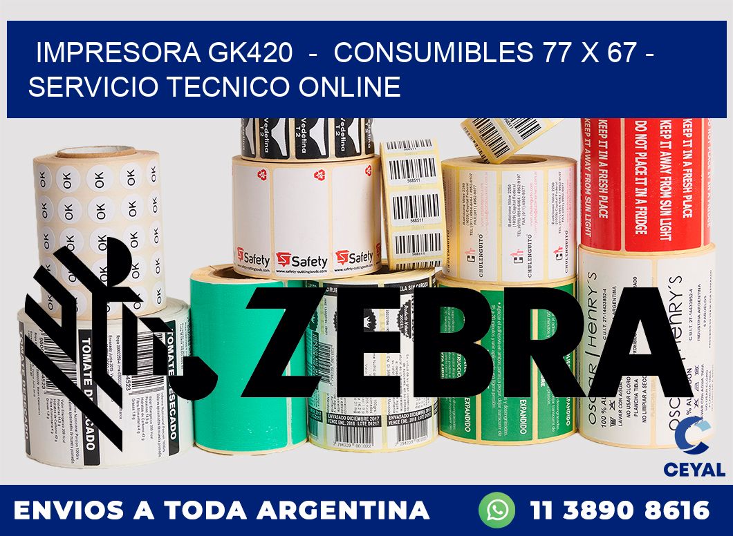 IMPRESORA GK420  -  CONSUMIBLES 77 x 67 - SERVICIO TECNICO ONLINE