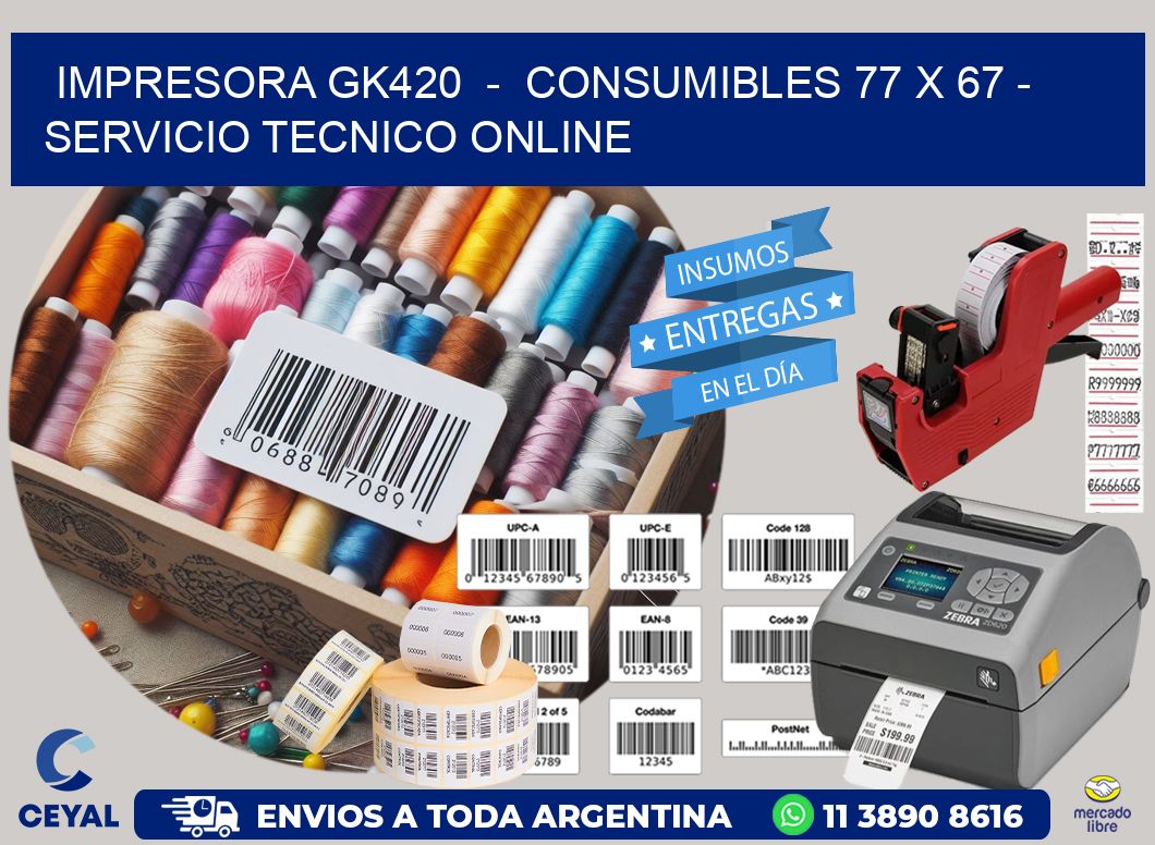 IMPRESORA GK420  –  CONSUMIBLES 77 x 67 – SERVICIO TECNICO ONLINE