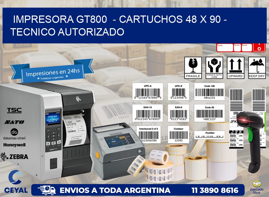 IMPRESORA GT800  - CARTUCHOS 48 x 90 - TECNICO AUTORIZADO