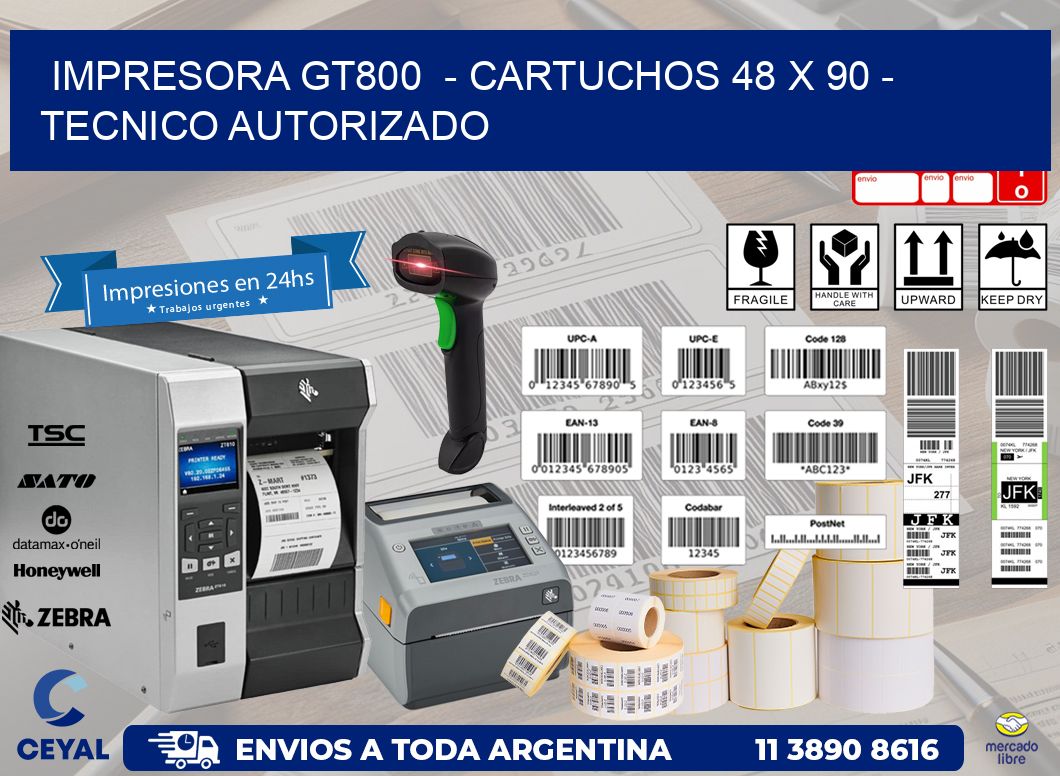 IMPRESORA GT800  - CARTUCHOS 48 x 90 - TECNICO AUTORIZADO