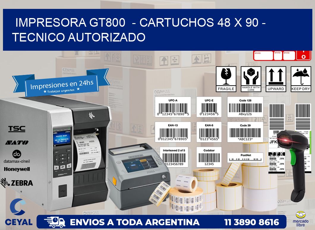 IMPRESORA GT800  - CARTUCHOS 48 x 90 - TECNICO AUTORIZADO