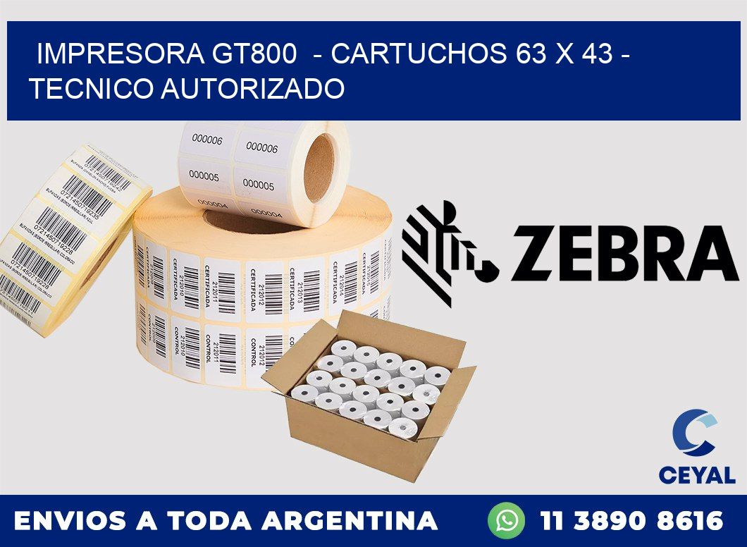 IMPRESORA GT800  - CARTUCHOS 63 x 43 - TECNICO AUTORIZADO