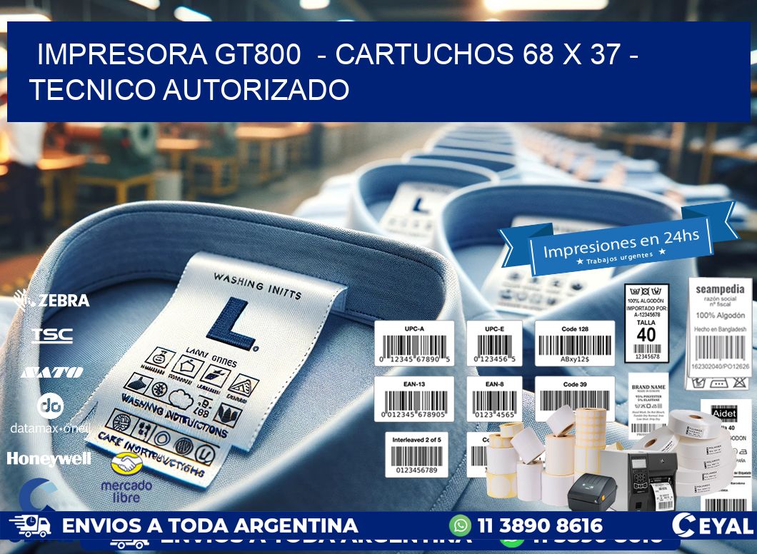 IMPRESORA GT800  - CARTUCHOS 68 x 37 - TECNICO AUTORIZADO