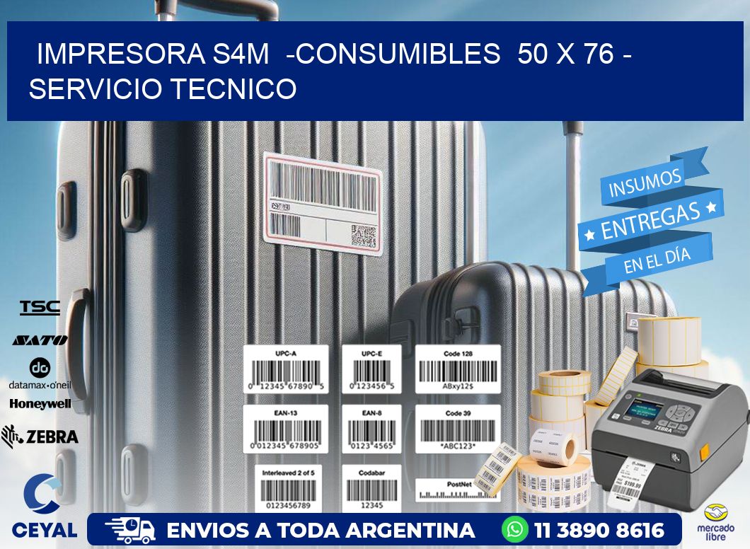 IMPRESORA S4M  -CONSUMIBLES  50 x 76 - SERVICIO TECNICO