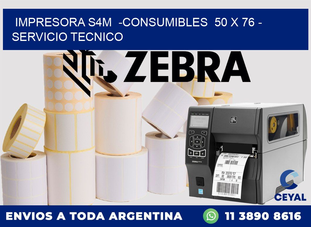 IMPRESORA S4M  -CONSUMIBLES  50 x 76 - SERVICIO TECNICO