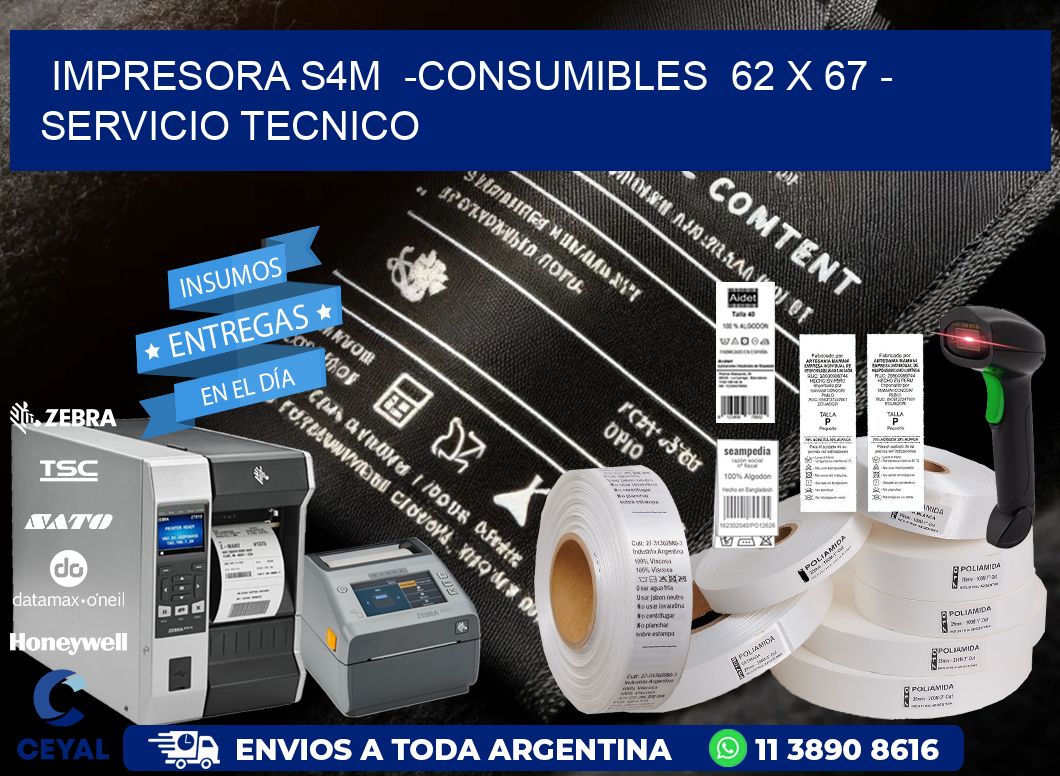 IMPRESORA S4M  -CONSUMIBLES  62 x 67 - SERVICIO TECNICO