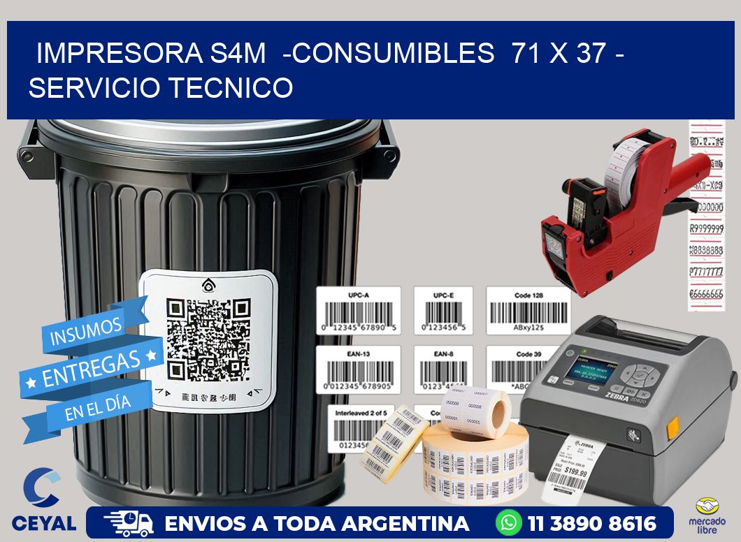 IMPRESORA S4M  -CONSUMIBLES  71 x 37 - SERVICIO TECNICO