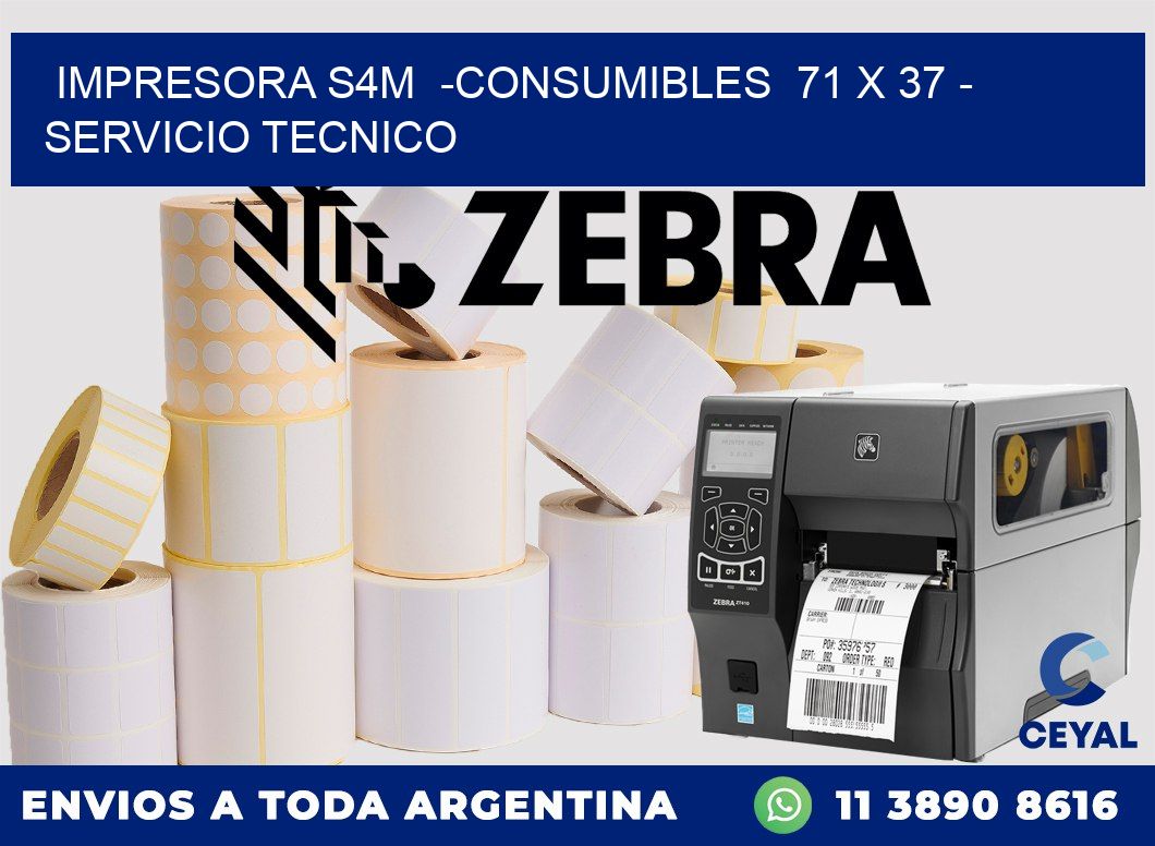 IMPRESORA S4M  -CONSUMIBLES  71 x 37 - SERVICIO TECNICO