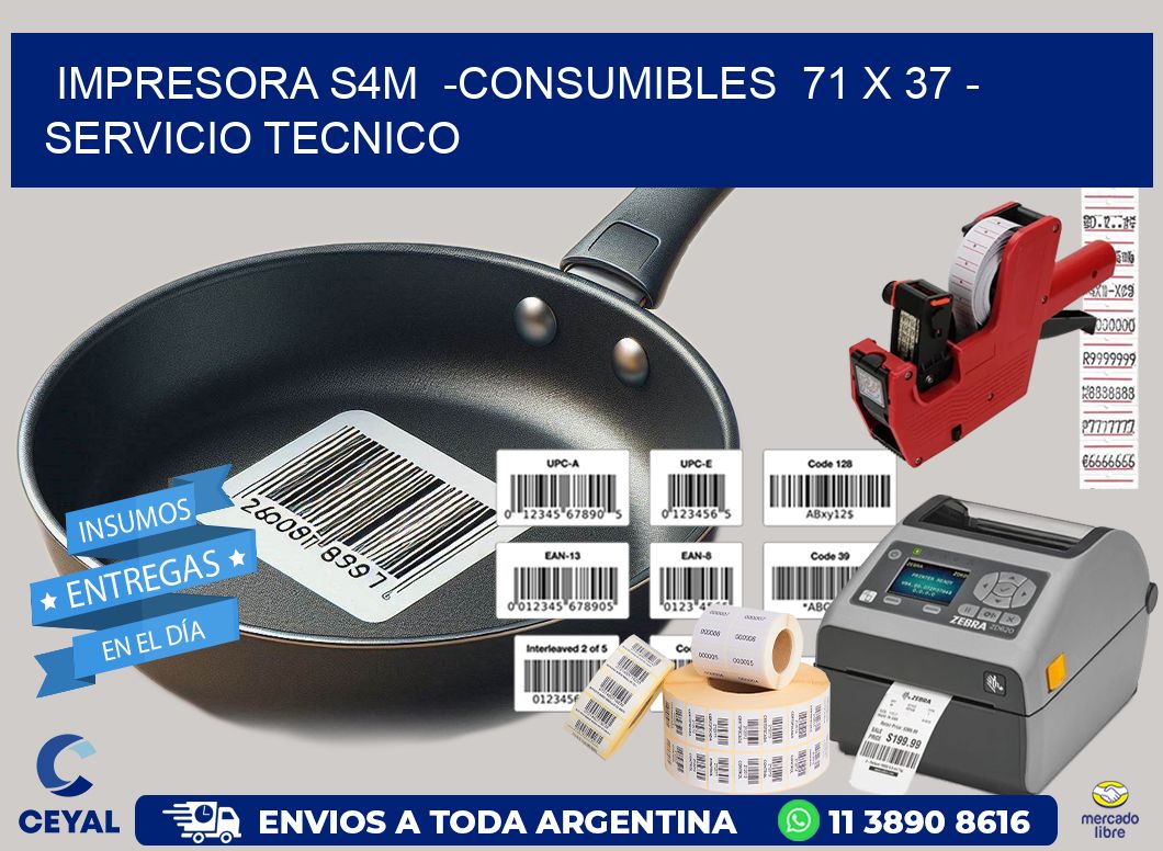 IMPRESORA S4M  -CONSUMIBLES  71 x 37 – SERVICIO TECNICO