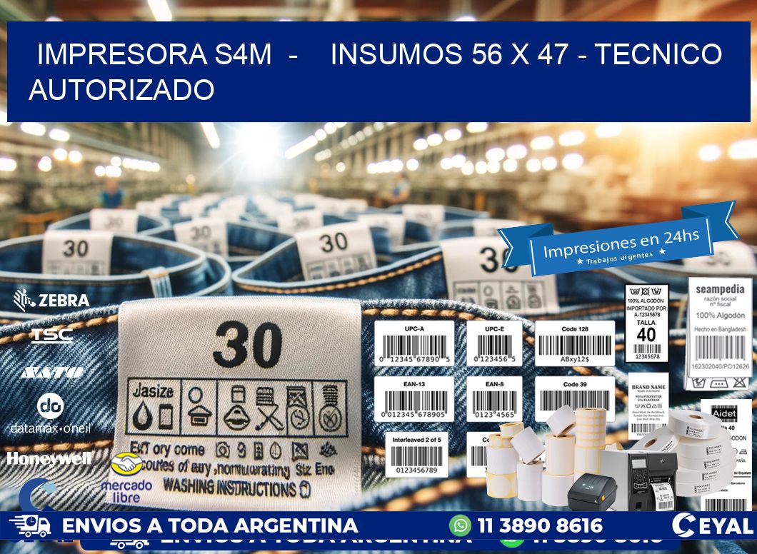 IMPRESORA S4M  -    INSUMOS 56 x 47 - TECNICO AUTORIZADO