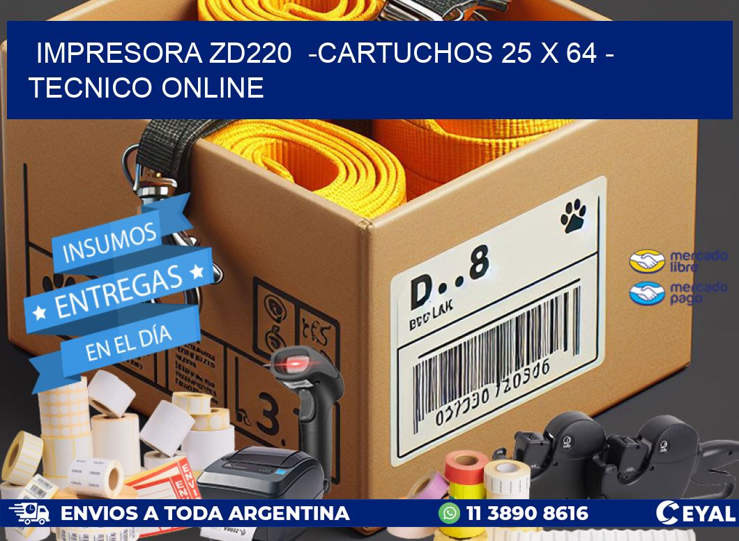 IMPRESORA ZD220  -CARTUCHOS 25 x 64 - TECNICO ONLINE